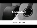 Zayn - Alienated (Acoustic Karaoke)