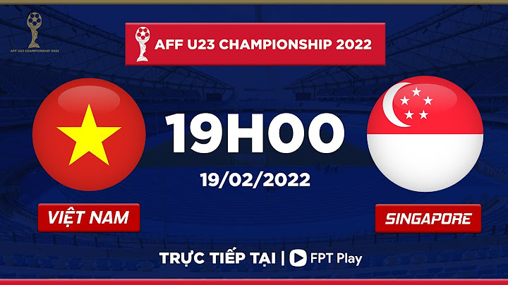 [TRỰC TIẾP] VIỆT NAM - SINGAPORE  | AFF U23 CHAMPIONSHIP 2022 | FPT BÓNG ĐÁ VIỆT