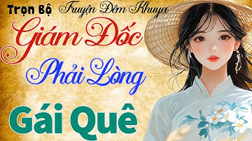 Truyện Ngắn Có Thật Rất Hay - GIÁM ĐỐC PHẢI LÒNG GÁI QUÊ - Đọc Truyện Đêm Khuya 2025