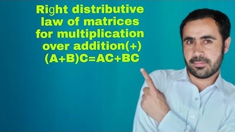 Proof of right distributive  law of matrices for multiplication over  addition (+)