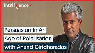 Persuasion in an Age of Polarisation, with Anand Giridharadas | Intelligence Squared