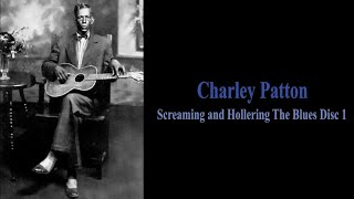 Charley Patton - Screamin&#39; and Hollerin&#39; the Blues (Disc 1)