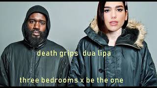 Three Bedrooms X Be the One - Death Grips/Dua Lipa Mashup