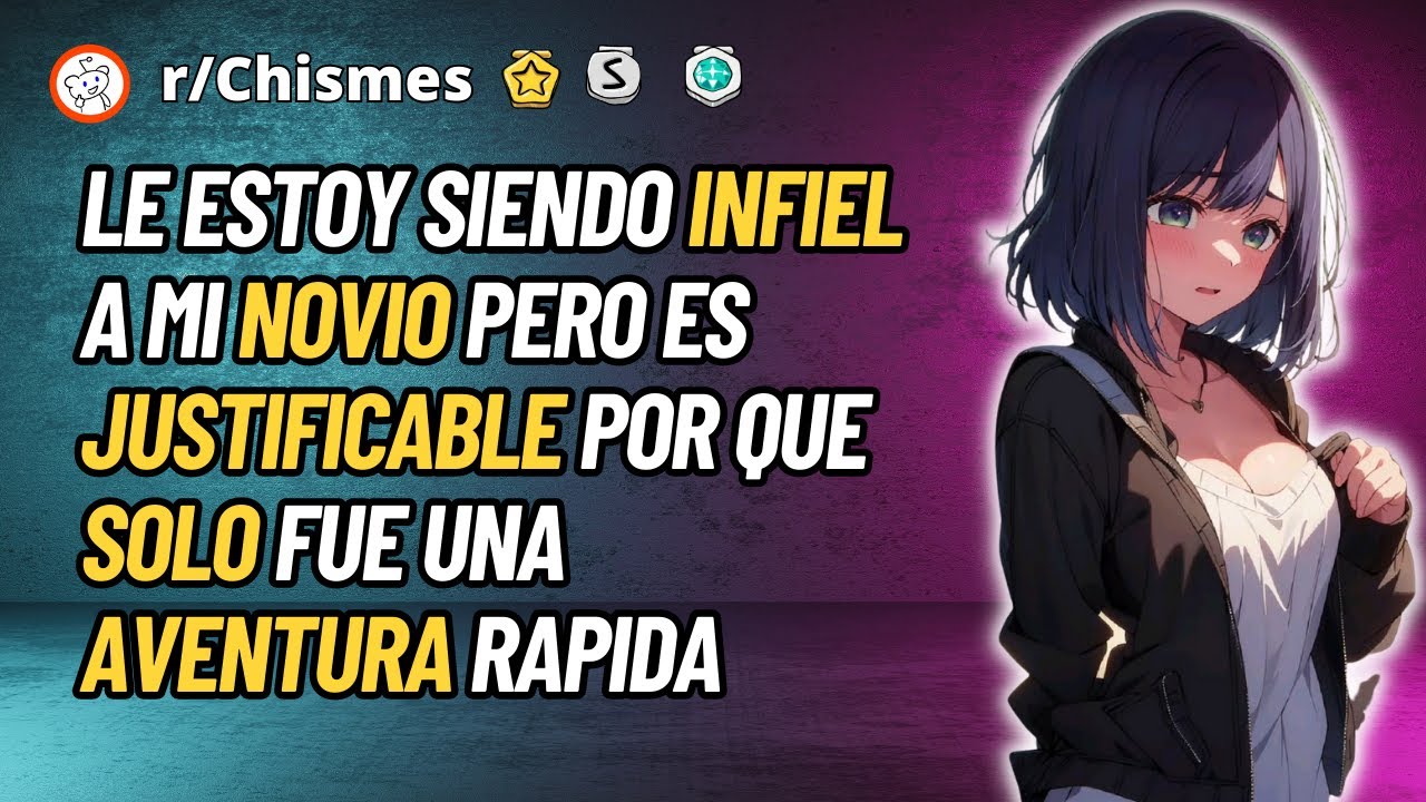 Le estoy siendo infiel a mi novio pero es justificable - Reddit Chismes