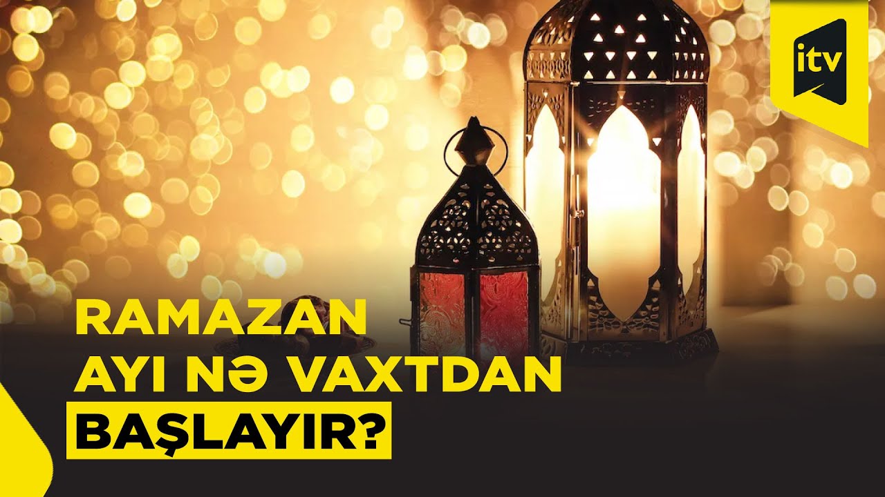 Ramazan ayı bu tarixdən başlayacaq