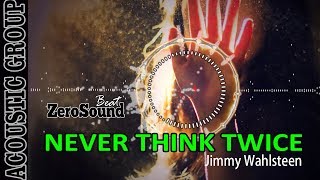 Never Think Twice  - Jimmy Wahlsteen