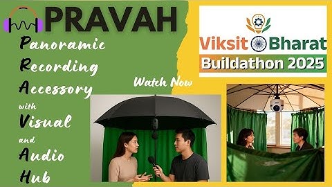PRAVAH | Panoramic Recording Accessory with Visual & Audio Hub | VIKSIT BHARAT BUILDATHON 2025