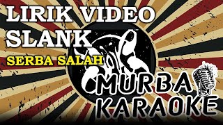 SLANK - SERBA SALAH (LIRIK VIDEO)