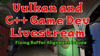 C++ and Vulkan Game Dev - Fixing Buffer Alignment Issues