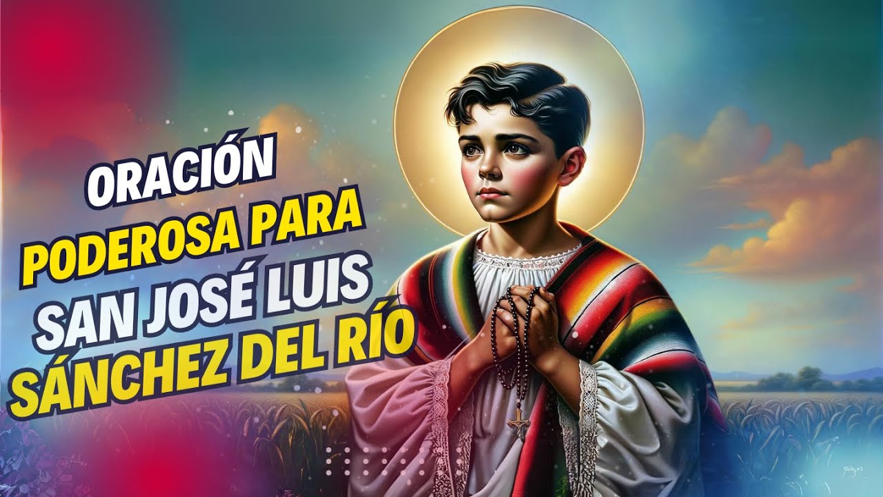 Oración Poderosa a San José Luis Sánchez del Río | Fe y Valentía en