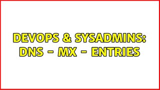 DevOps & SysAdmins: DNS - MX - Entries (3 Solutions!!)