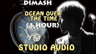 Dimash(迪玛希)- OCEAN OVER THE TIME (时光沧海)  - Studio Audio (1 Hour) ~ Димаш OCEAN OVER THE TIME 1 САҒАТ