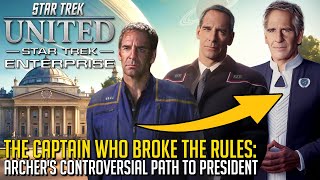 Star Trek United: The Captain Who Broke the Rules - Archer's Controversial Path to President