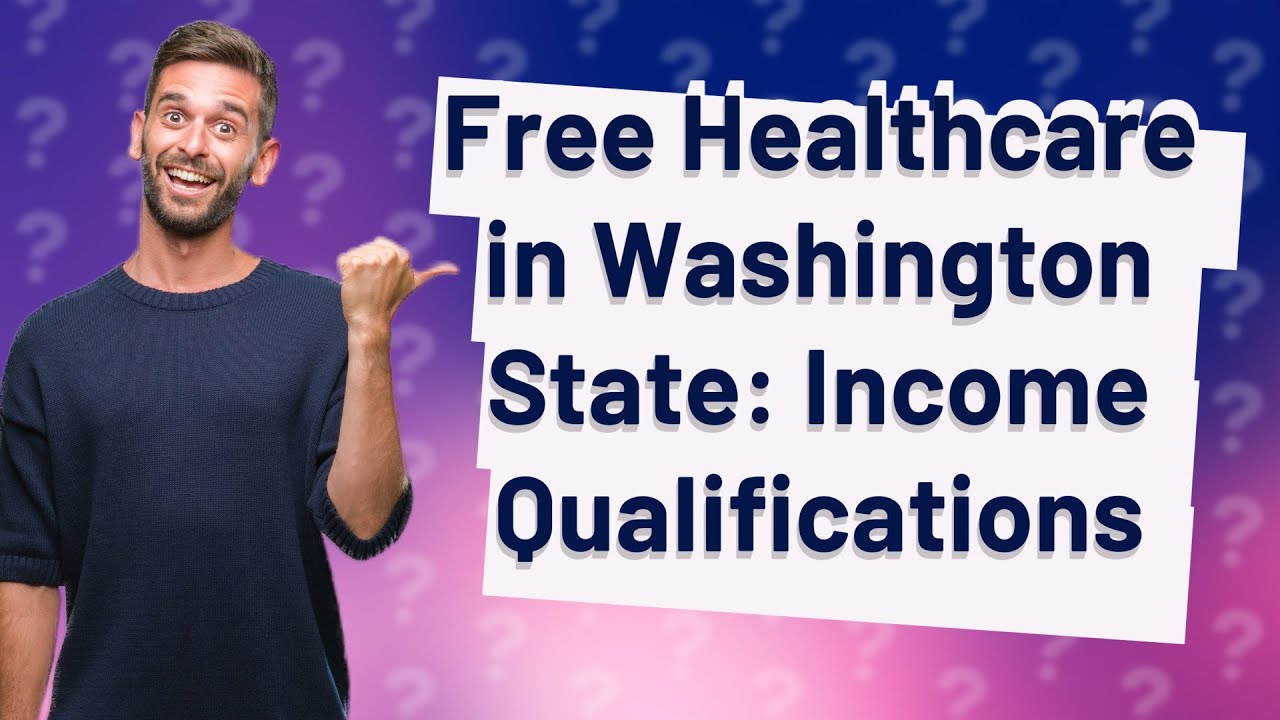 What Is The Maximum Income To Qualify For Free Health Care Washington 