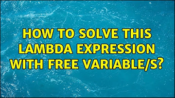 How to solve this lambda expression with free variable/s?