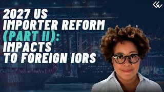 2027 US Importer Reform (Part 2): Impact on Foreign IORs