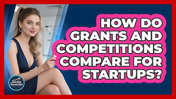 How Do Grants And Competitions Compare For Startups?