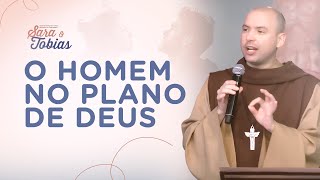 O homem no plano de Deus | Pregação | Sara e Tobias