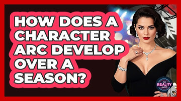 How Does A Character Arc Develop Over A Season? - The Reality Radar