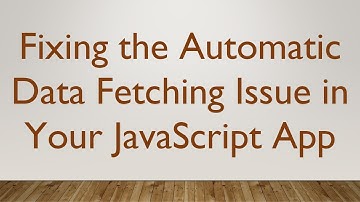 Fixing the Automatic Data Fetching Issue in Your JavaScript App
