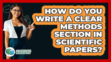 How Do You Write A Clear Methods Section In Scientific Papers? - The Language Library