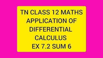 TN CLASS 12 MATHS APPLICATION OF DIFFERENTIAL CALCULUS EX 7.2 SUM 6