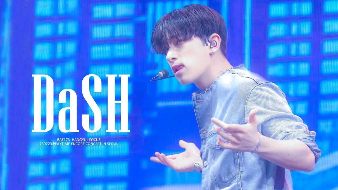 230723 PEAK TIME CONCERT BAE173 - ‘DaSH’ 한결 직캠 (HANGYUL FOCUS)