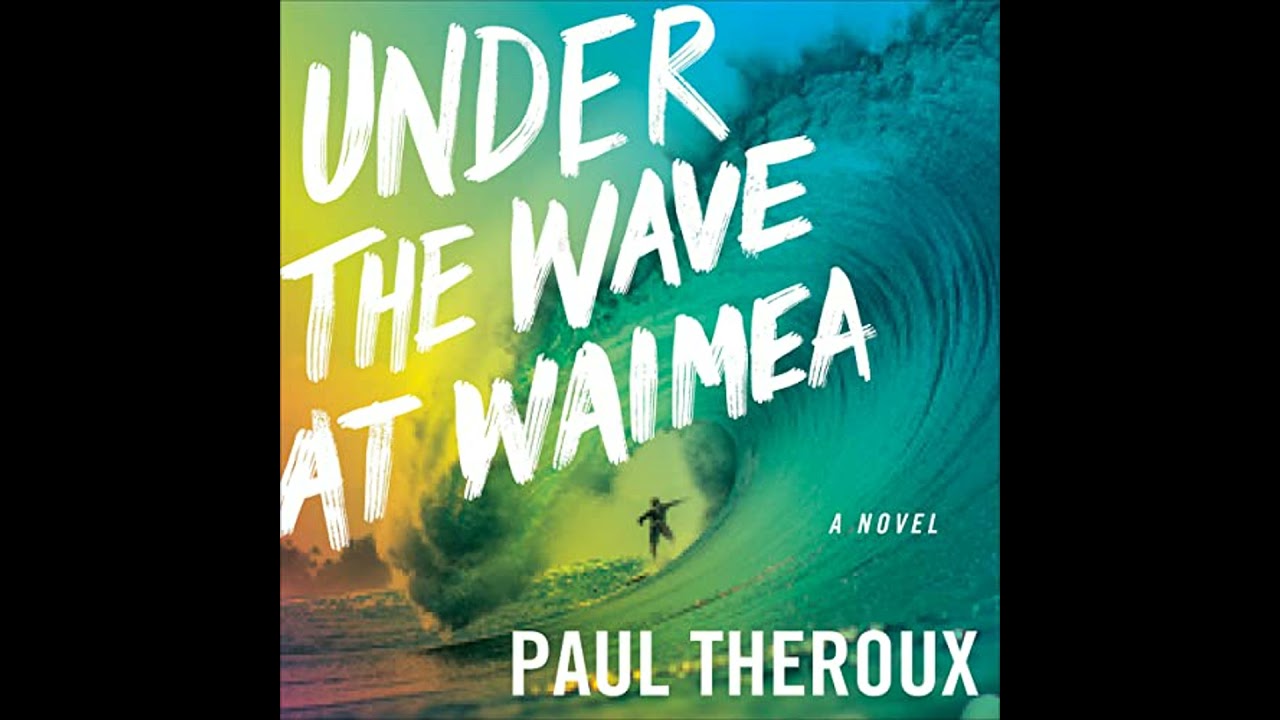 Under the Wave at Waimea by Paul Theroux | Free Audiobook