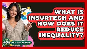 What Is InsurTech And How Does It Reduce Inequality? - Learn About Economics