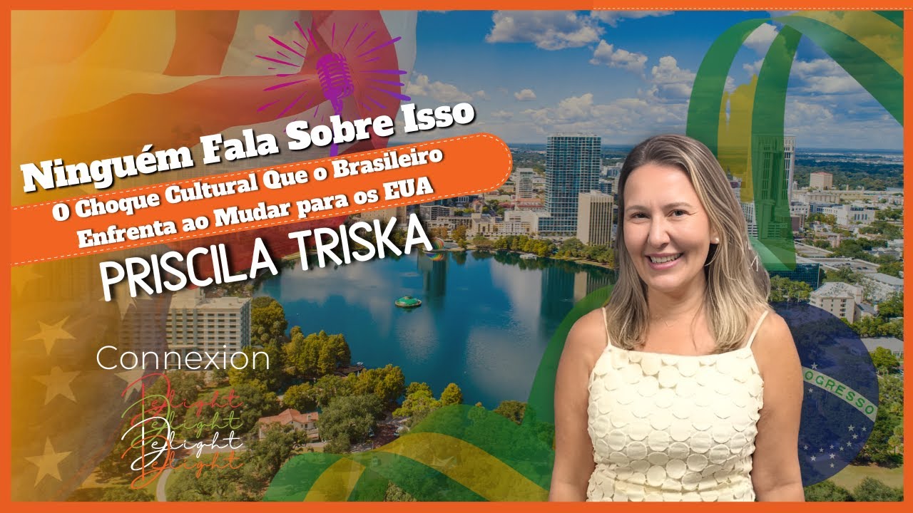🎙️ Connexion Delight – Priscila Triska - Choque Cultural Que o Brasileiro passa ao Mudar para os EUA