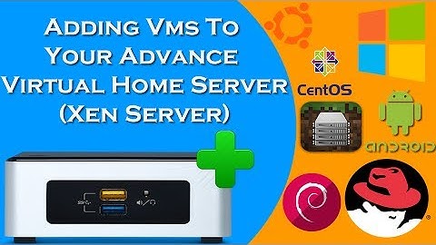 Adding Vms to your Advanced Virtual Home Server (Xen Server)
