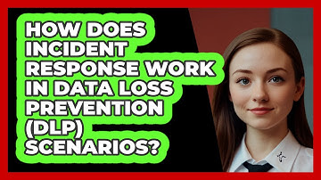 How Does Incident Response Work In Data Loss Prevention (DLP) Scenarios? - SecurityFirstCorp.com