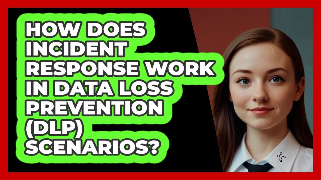 How Does Incident Response Work In Data Loss Prevention (DLP) Scenarios? - SecurityFirstCorp.com