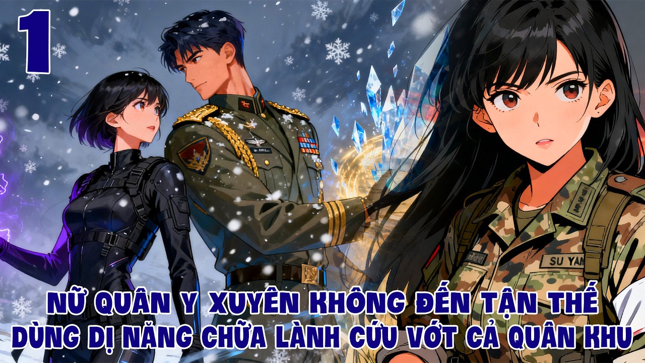 Nữ Quân Y Xuyên Không Đến Tận Thế Dùng Dị Năng Chữa Lành Cứu Vớt Cả Quân Khu 1