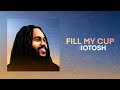 Iotosh  fill my cup official audio