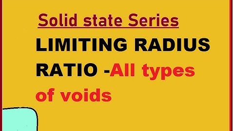 Limiting radius ratio : Solid state series LN 9 CHEMISTRY
