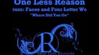 Where Did You Go - One Less Reason - Faces & Four Letter Words