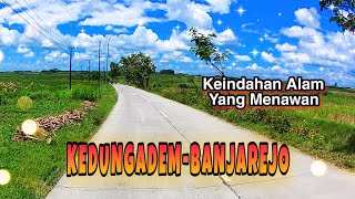 Kedungadem-Banjarejo Lewat Tlogohaji. Jalur Selatan yang Menawarkan Keindahan