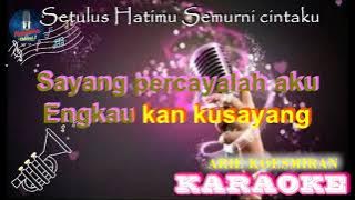 SETULUS HATIKU SEMURNI CINTAMU (KARAOKE) - ARIE KOESMIRAN