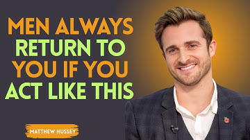 "MEN ALWAYS RETURN TO YOU IF YOU ACT LIKE THIS" 👑💥🔥 | MATTHEW HUSSEY -MOTIVATION SPEECH