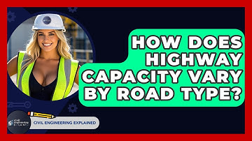 How Does Highway Capacity Vary By Road Type? - Civil Engineering Explained