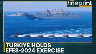 Turkey holds EFES-2024 exercise, showcases strategic co-op | WION Fineprint