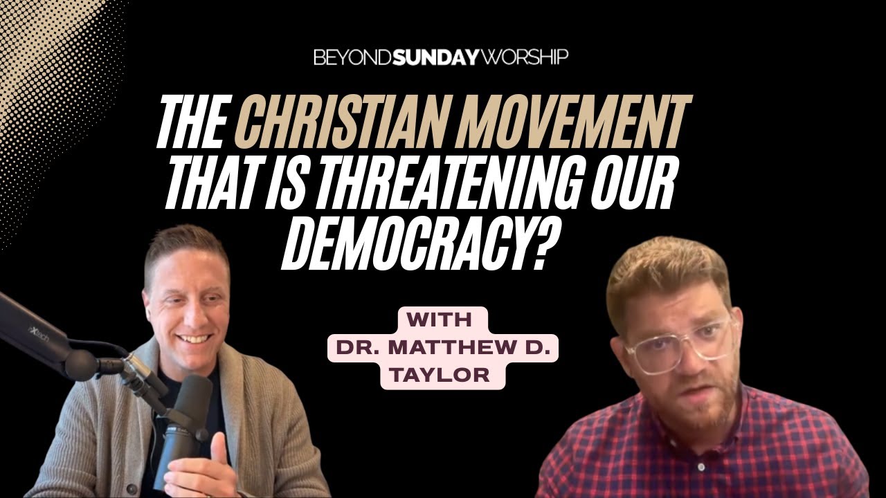 The Christian Movement That Is Threatening Our Democracy? with Dr. Matthew D. Taylor