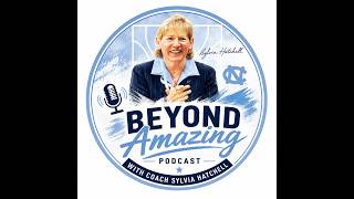 Beyond Amazing Podcast with Coach Sylvia Hatchell S1, EP10