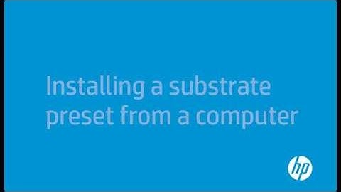 Installing a Substrate Preset on the HP Latex 300 Printer Series