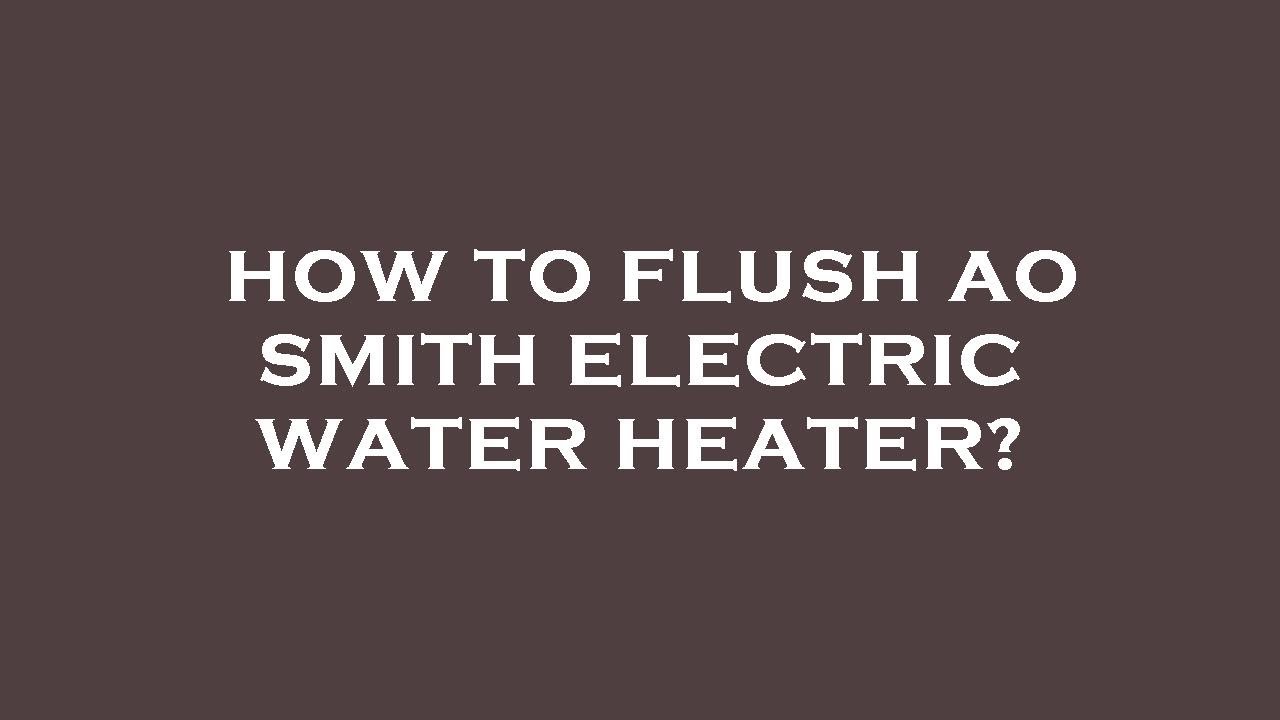 How to flush ao smith electric water heater? YouTube