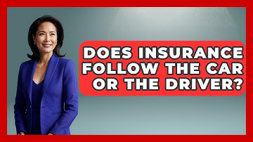 Does Insurance Follow The Car Or The Driver? - Auto Coverage Explained