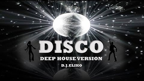 DEEP HOUSE VERSION  - DISCO - FREE MIX - MIX BY D.J.ELIKO