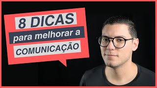 8 DICAS QUE VÃO MELHORAR SUA COMUNICAÇÃO (do dia para a noite)