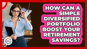 How Can A Simple Diversified Portfolio Boost Your Retirement Savings? - Get Retirement Help
